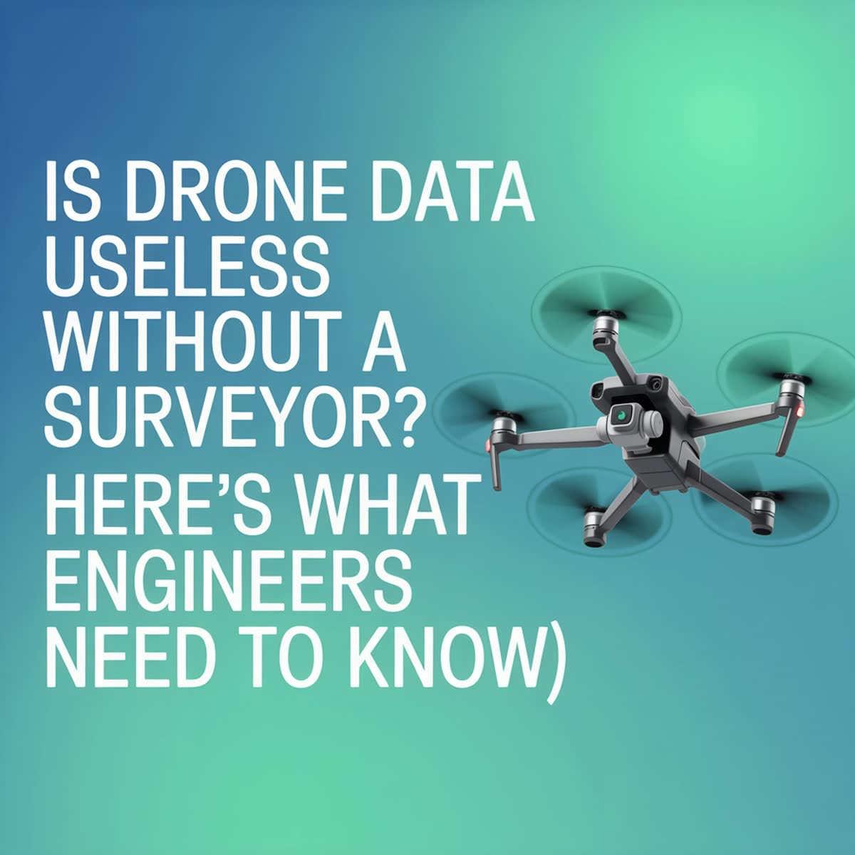 Is Drone Data Useless Without a Licensed Surveyor? (Spoiler: No, Here's What Engineers Need to Know)